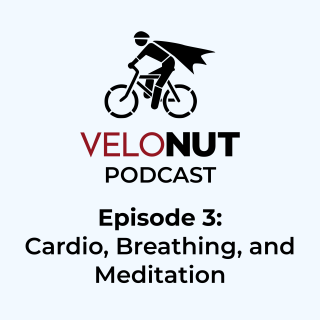 VeloNut Podcast #3: Cardio, Breathing, & Mediation