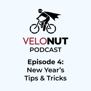 VeloNut Podcast #4: New Year’s Tips & Tricks